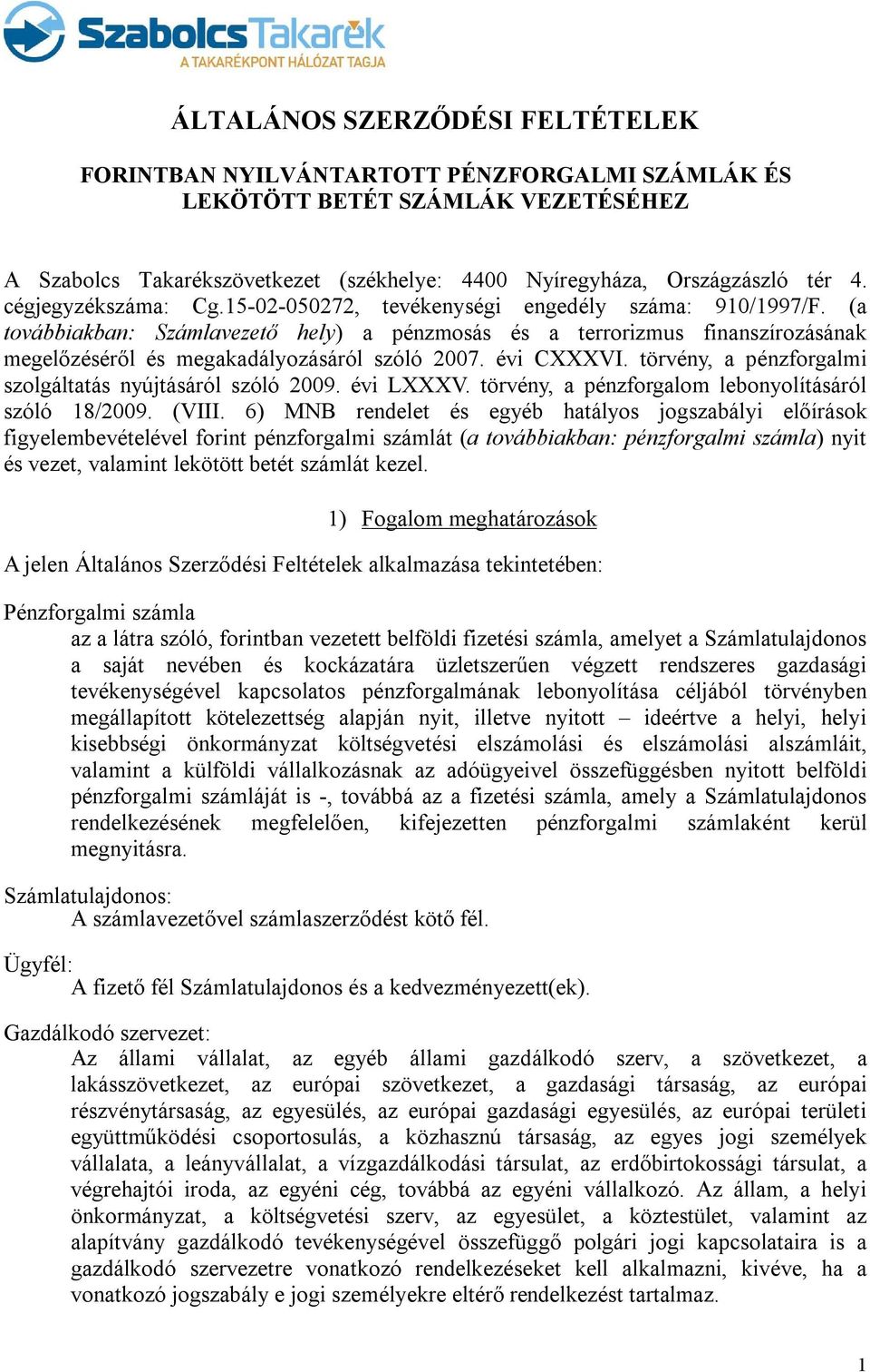 (a továbbiakban: Számlavezető hely) a pénzmosás és a terrorizmus finanszírozásának megelőzéséről és megakadályozásáról szóló 2007. évi CXXXVI.