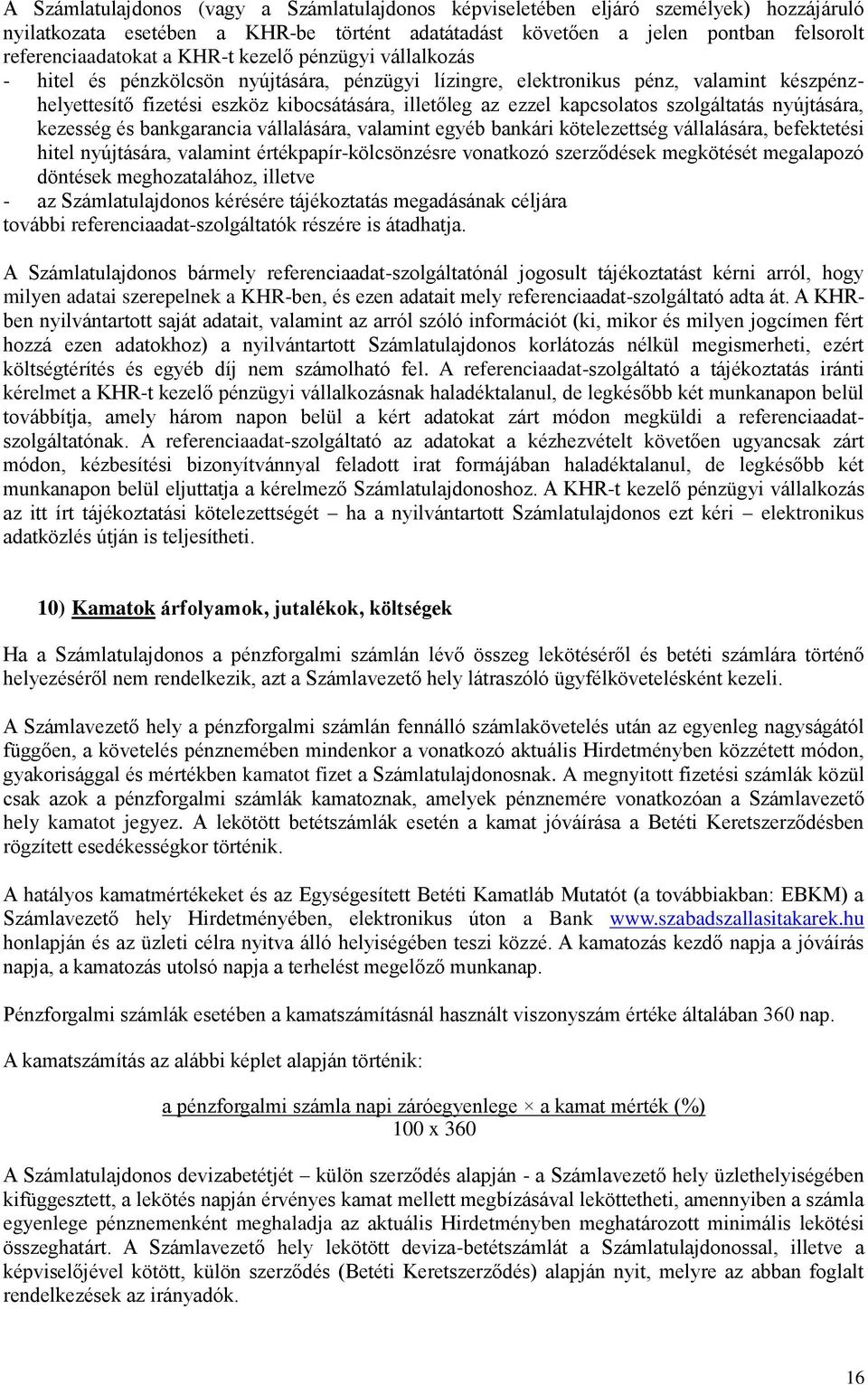 szolgáltatás nyújtására, kezesség és bankgarancia vállalására, valamint egyéb bankári kötelezettség vállalására, befektetési hitel nyújtására, valamint értékpapír-kölcsönzésre vonatkozó szerződések