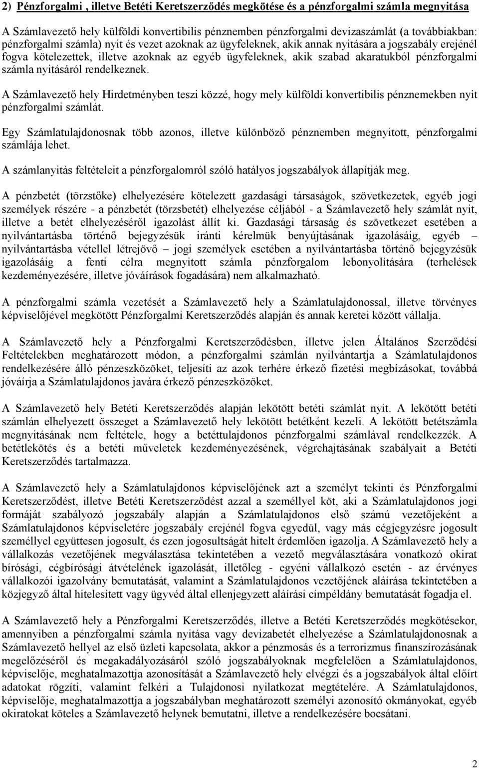 számla nyitásáról rendelkeznek. A Számlavezető hely Hirdetményben teszi közzé, hogy mely külföldi konvertibilis pénznemekben nyit pénzforgalmi számlát.