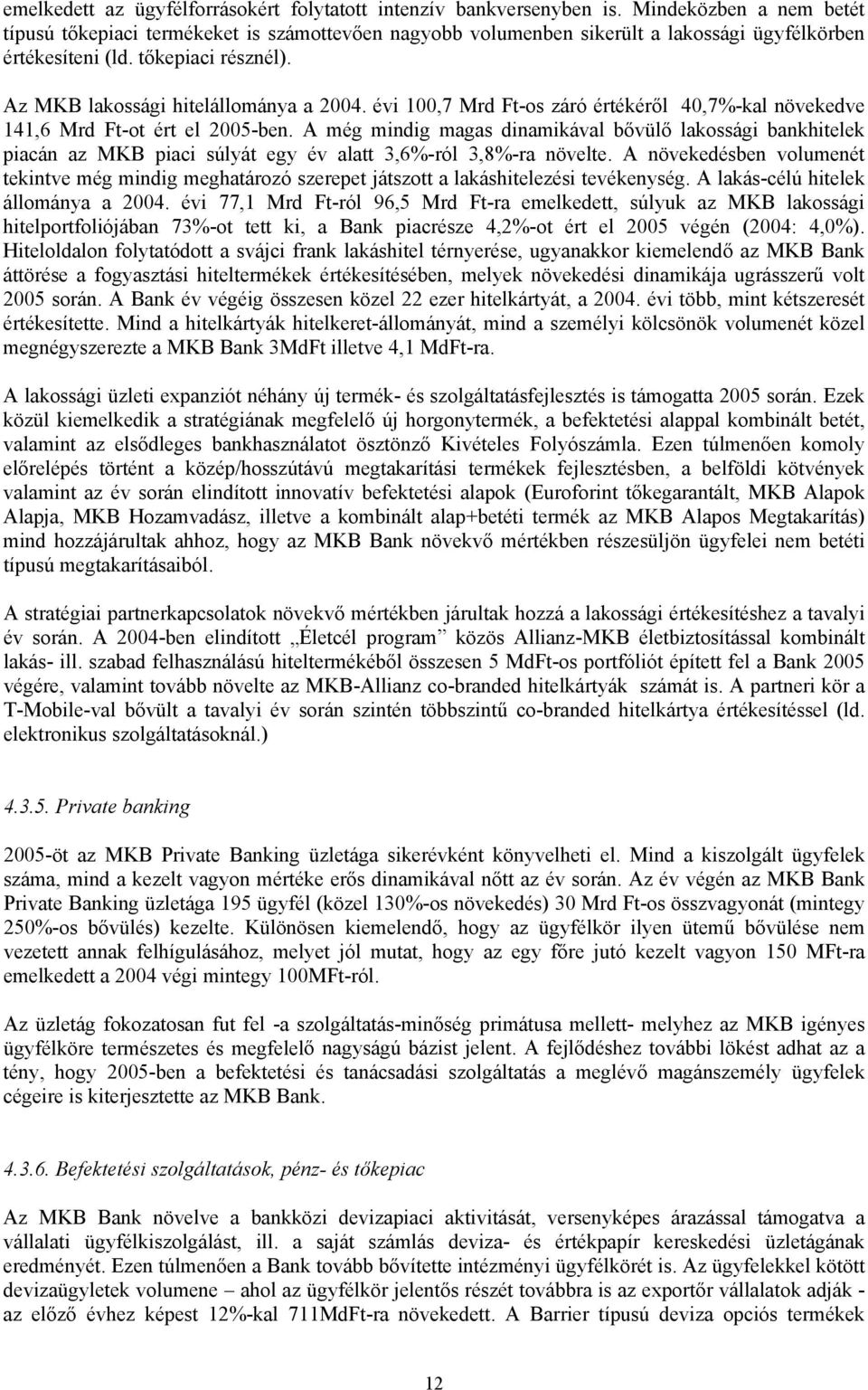 évi 100,7 Mrd Ft-os záró értékéről 40,7%-kal növekedve 141,6 Mrd Ft-ot ért el 2005-ben.
