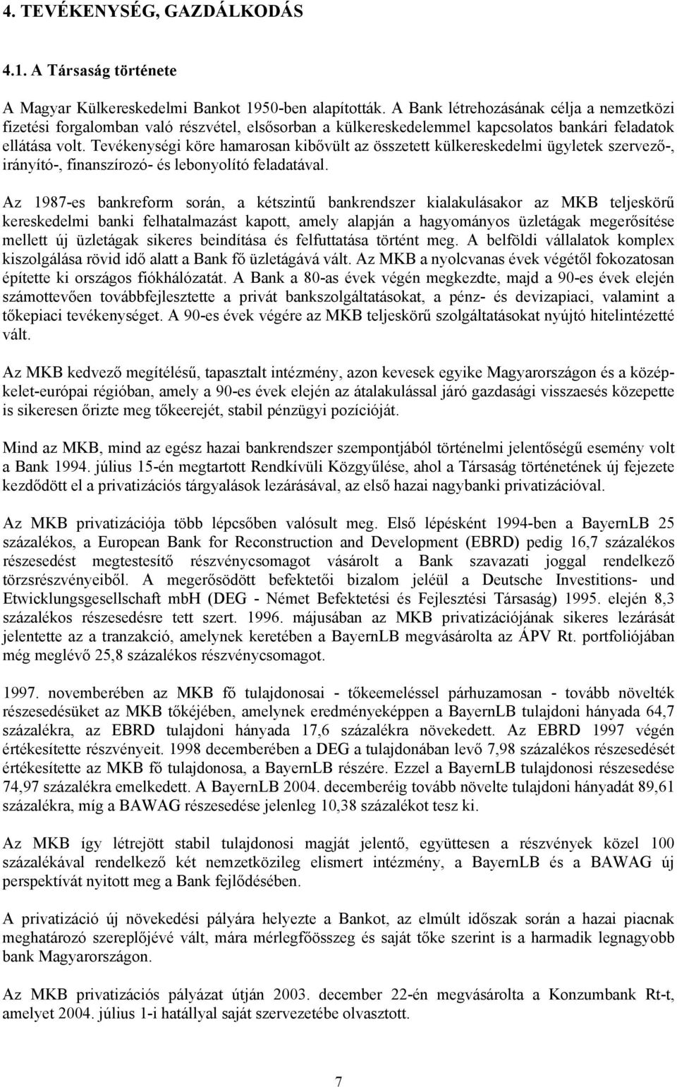 Tevékenységi köre hamarosan kibővült az összetett külkereskedelmi ügyletek szervező-, irányító-, finanszírozó- és lebonyolító feladatával.