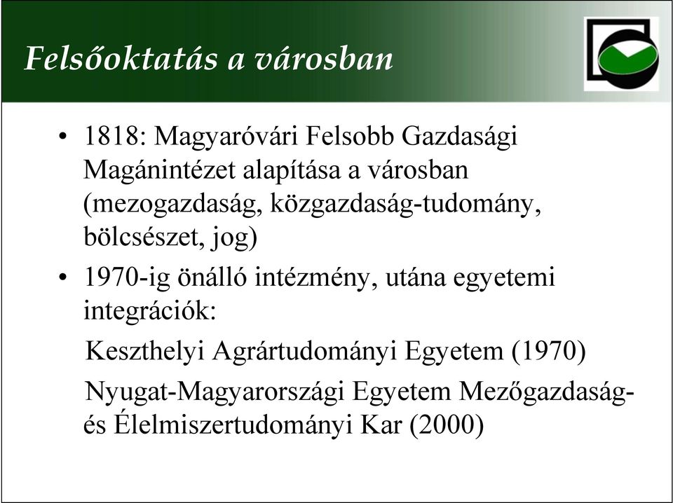 1970-ig önálló intézmény, utána egyetemi integrációk: Keszthelyi Agrártudományi