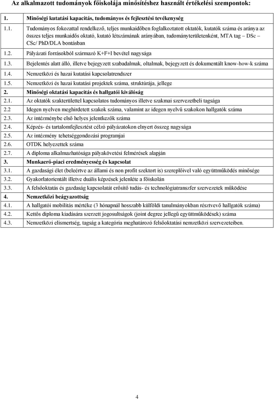 1. Tudományos fokozattal rendelkező, teljes munkaidőben foglalkoztatott oktatók, kutatók száma és aránya az összes teljes munkaidős oktató, kutató létszámának arányában, tudományterületenként, MTA