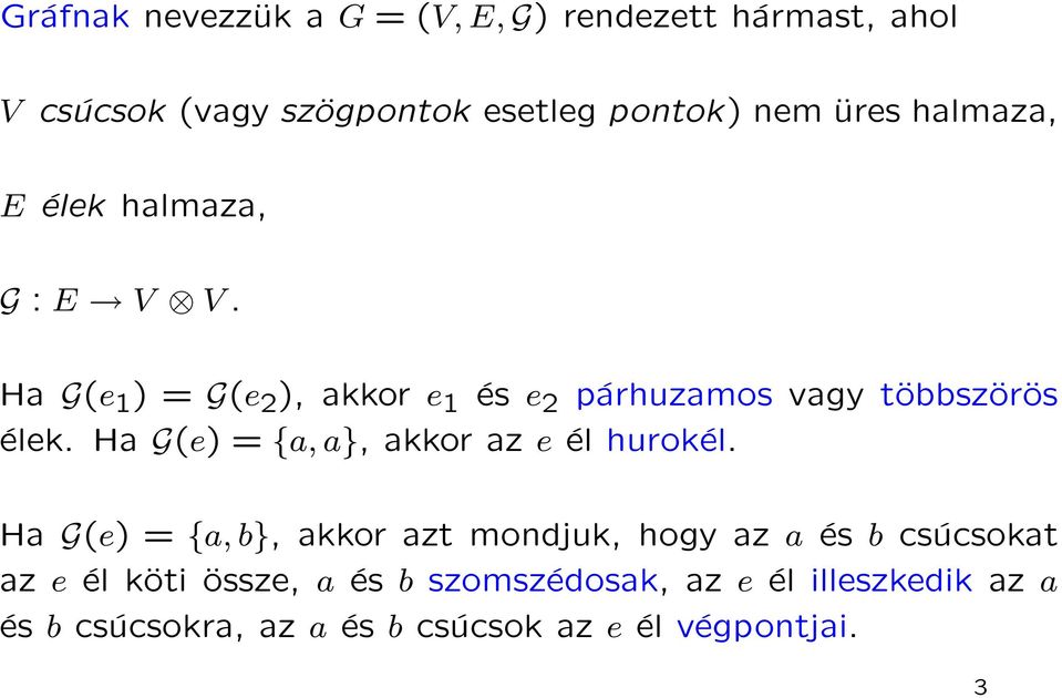 Ha G(e) = {a, a}, akkor az e él hurokél.