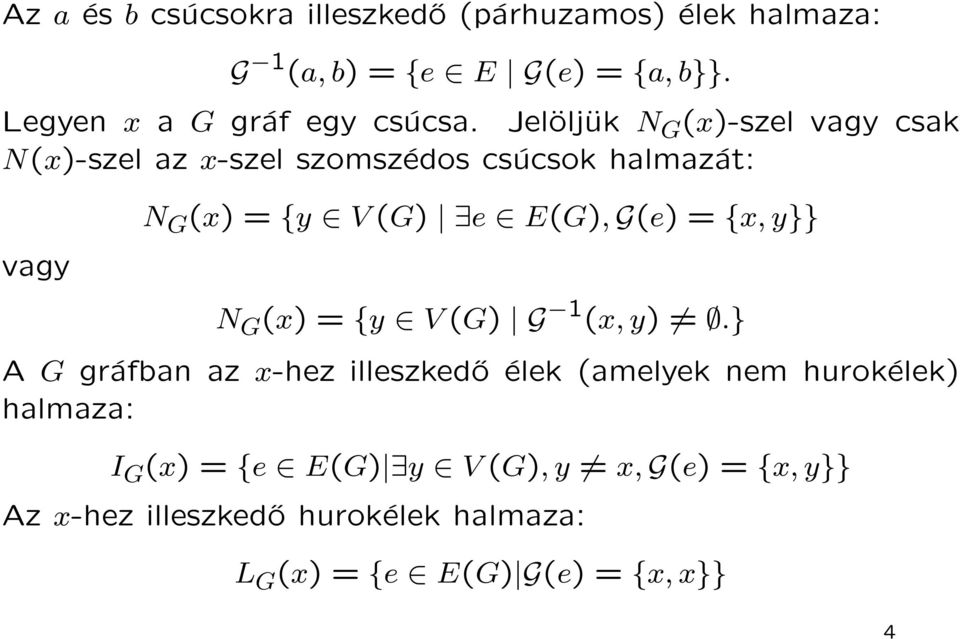 Jelöljük N G (x)-szel vagy csak N(x)-szel az x-szel szomszédos csúcsok halmazát: vagy N G (x) = {y V (G) e E(G), G(e)