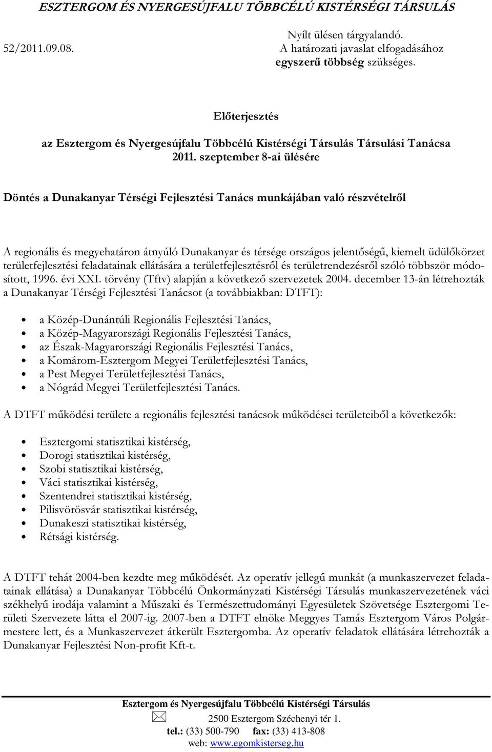 szeptember 8-ai ülésére Döntés a Dunakanyar Térségi Fejlesztési Tanács munkájában való részvételről A reginális és megyehatárn átnyúló Dunakanyar és térsége rszágs jelentőségű, kiemelt üdülőkörzet