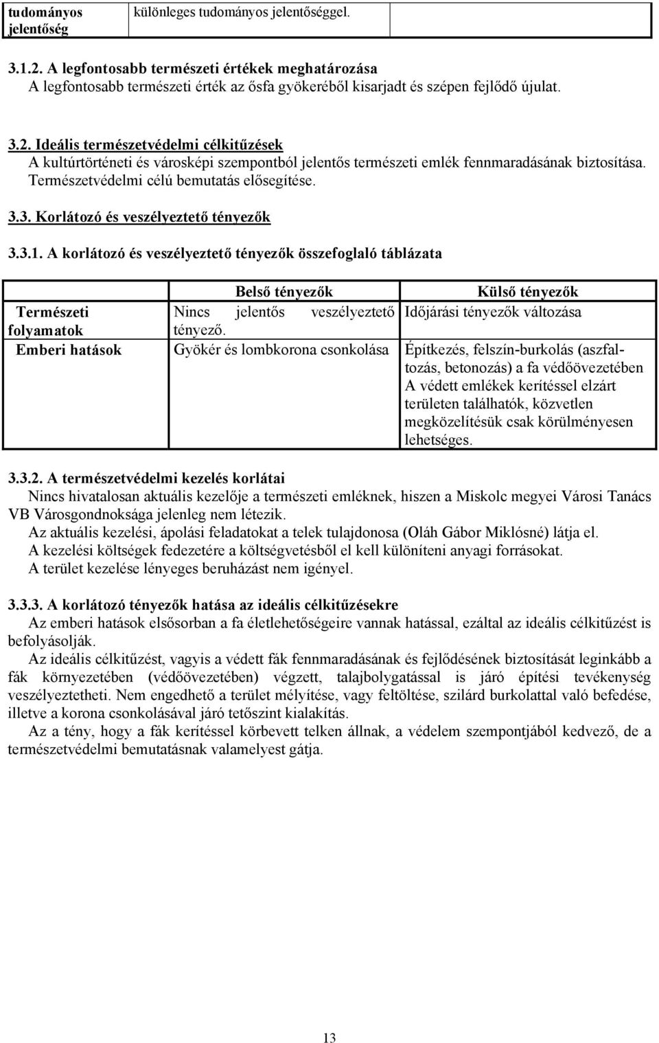 3.1. A korlátozó és veszélyeztető tényezők összefoglaló táblázata Belső tényezők Külső tényezők Természeti Nincs jelentős veszélyeztető Időjárási tényezők változása folyamatok tényező.