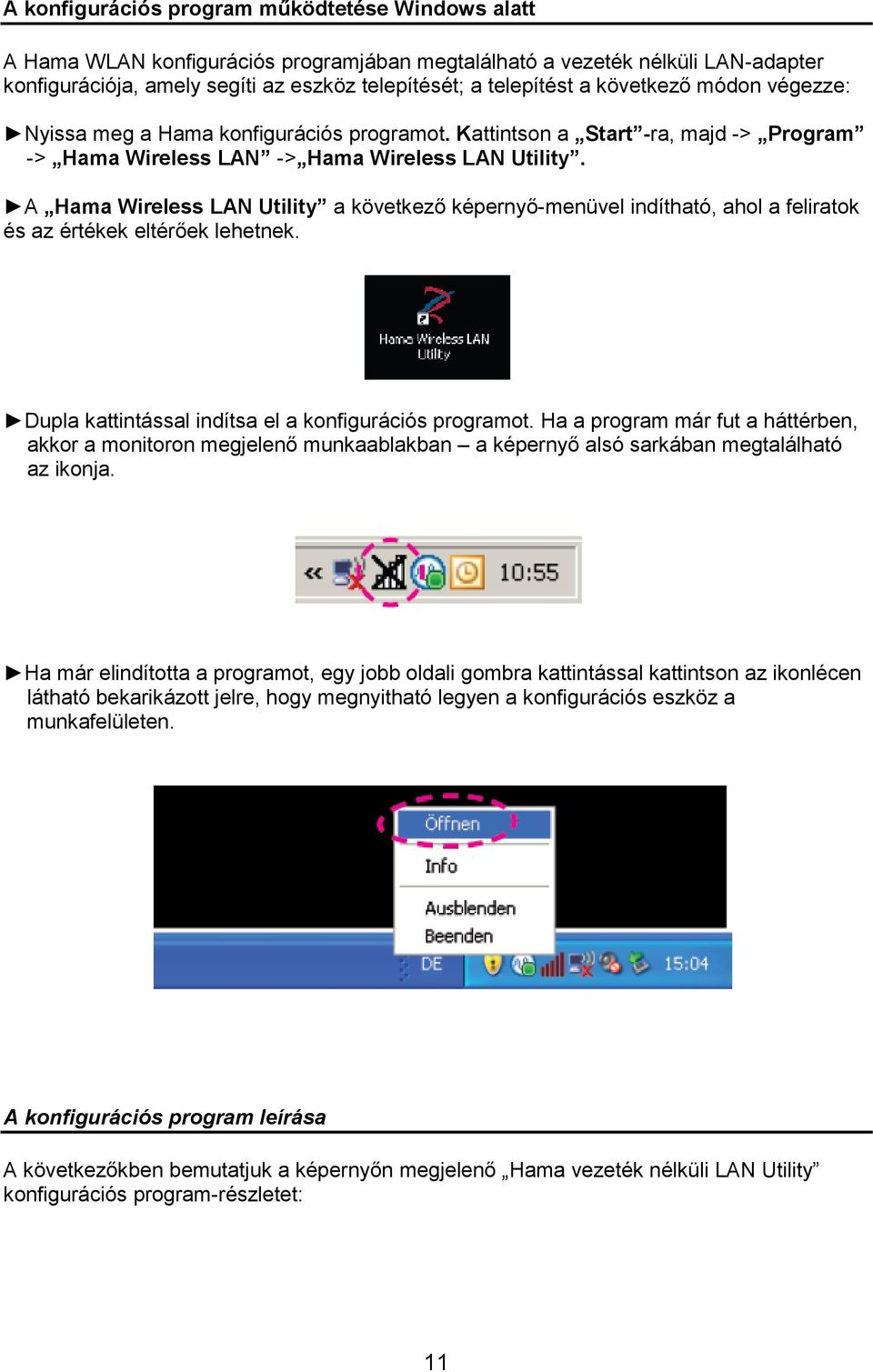 A Hama Wireless LAN Utility a következő képernyő-menüvel indítható, ahol a feliratok és az értékek eltérőek lehetnek. Dupla kattintással indítsa el a konfigurációs programot.