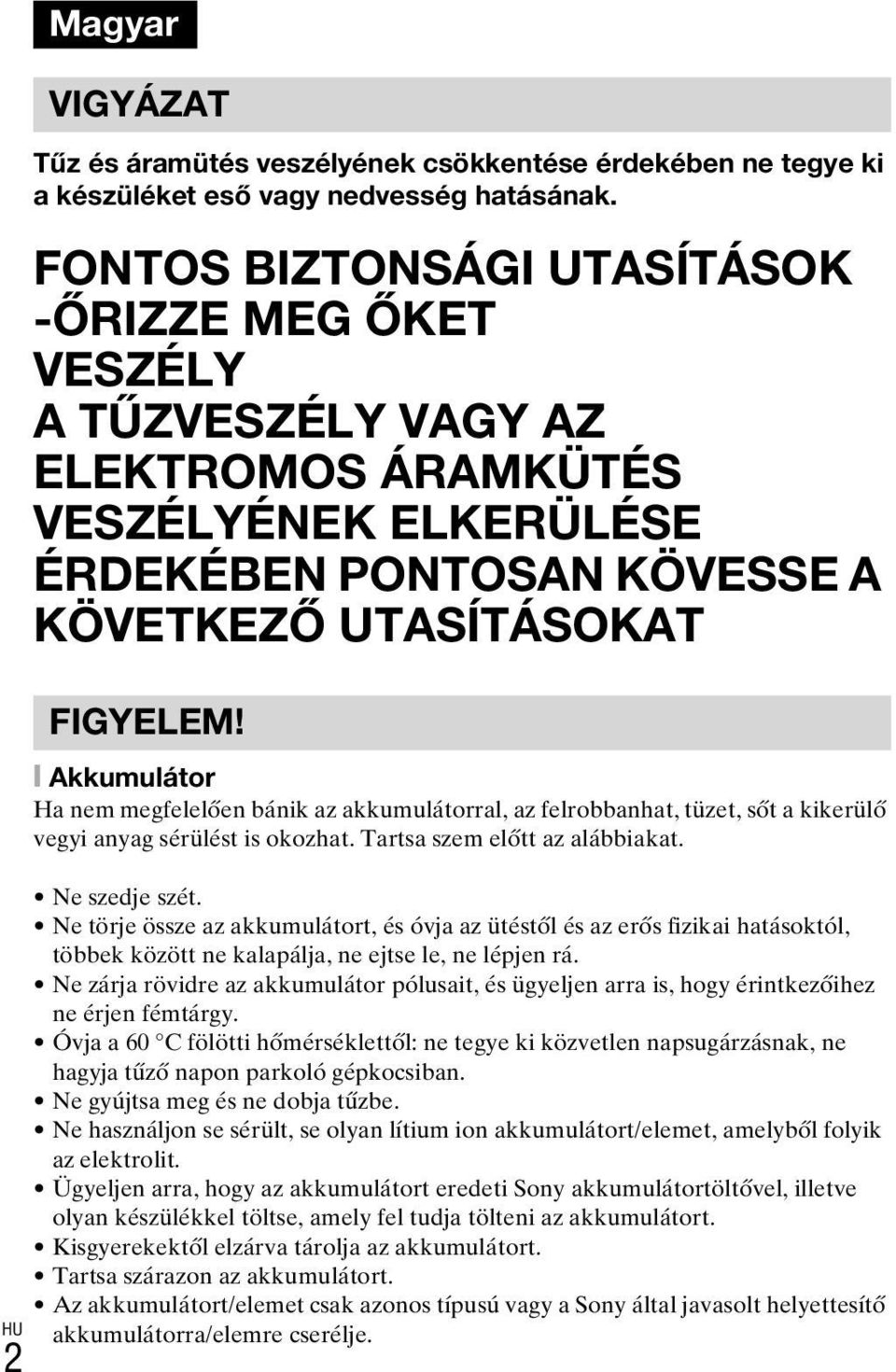 [ Akkumulátor Ha nem megfelelően bánik az akkumulátorral, az felrobbanhat, tüzet, sőt a kikerülő vegyi anyag sérülést is okozhat. Tartsa szem előtt az alábbiakat. Ne szedje szét.