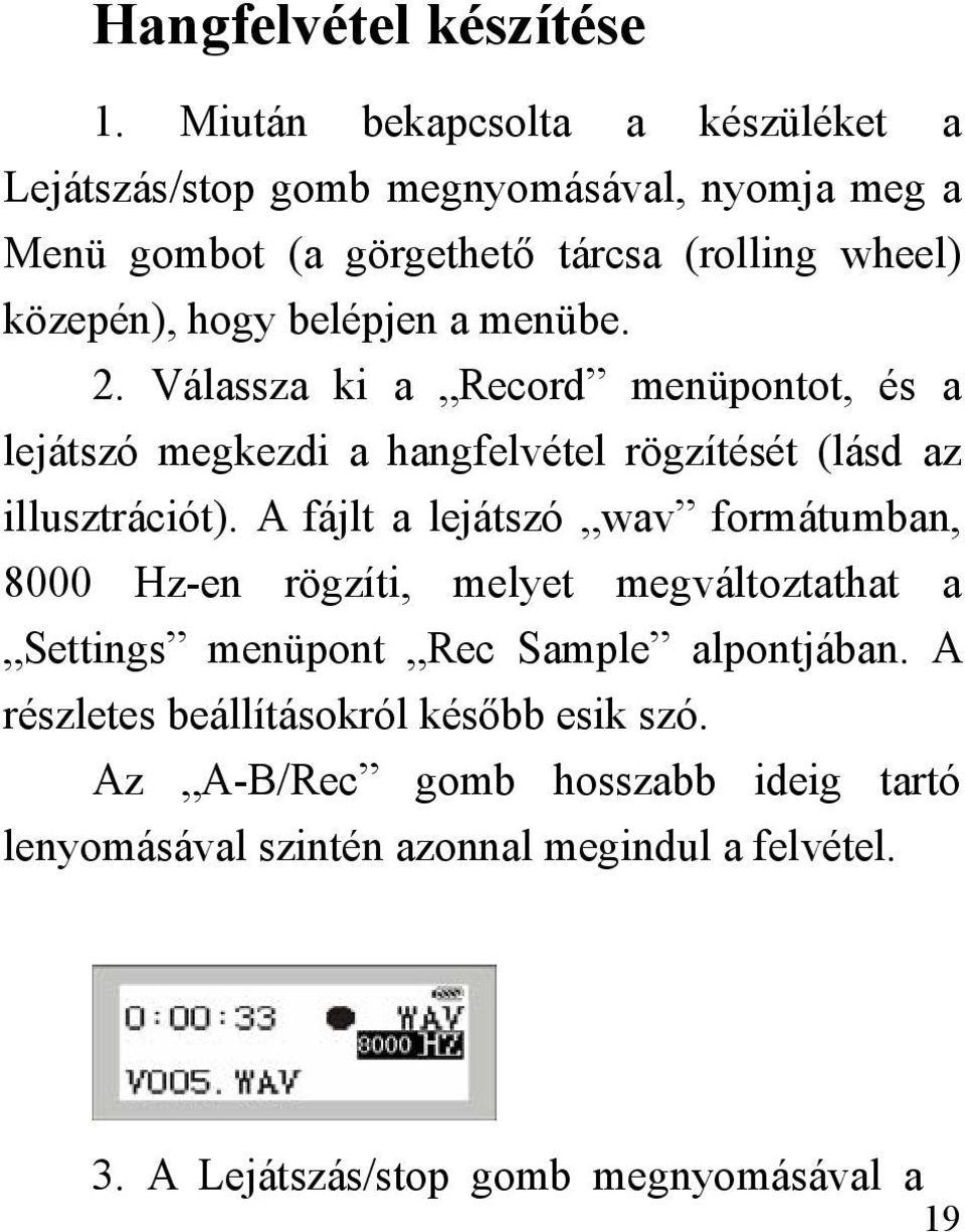 belépjen a menübe. 2. Válassza ki a Record menüpontot, és a lejátszó megkezdi a hangfelvétel rögzítését (lásd az illusztrációt).