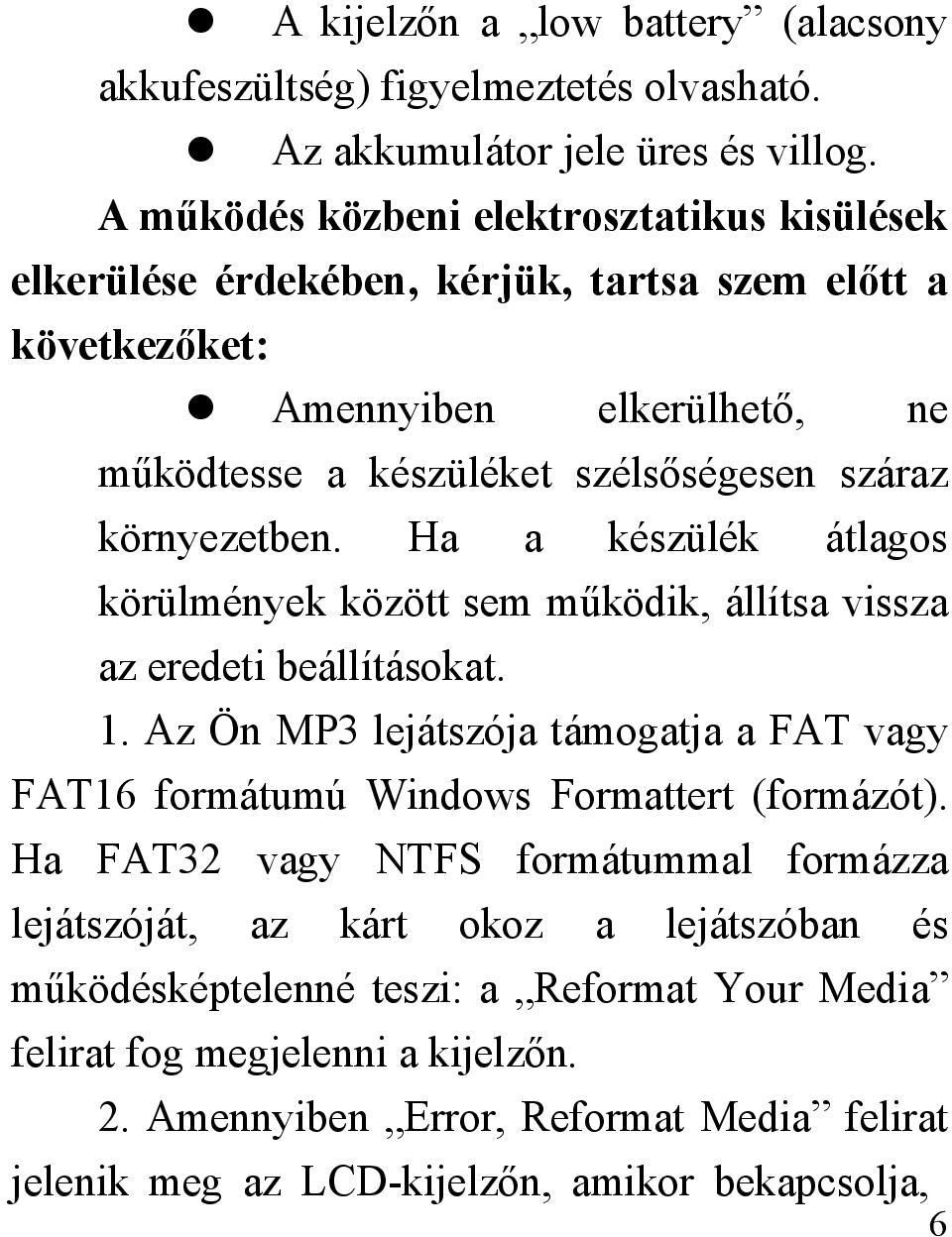 környezetben. Ha a készülék átlagos körülmények között sem működik, állítsa vissza az eredeti beállításokat. 1.