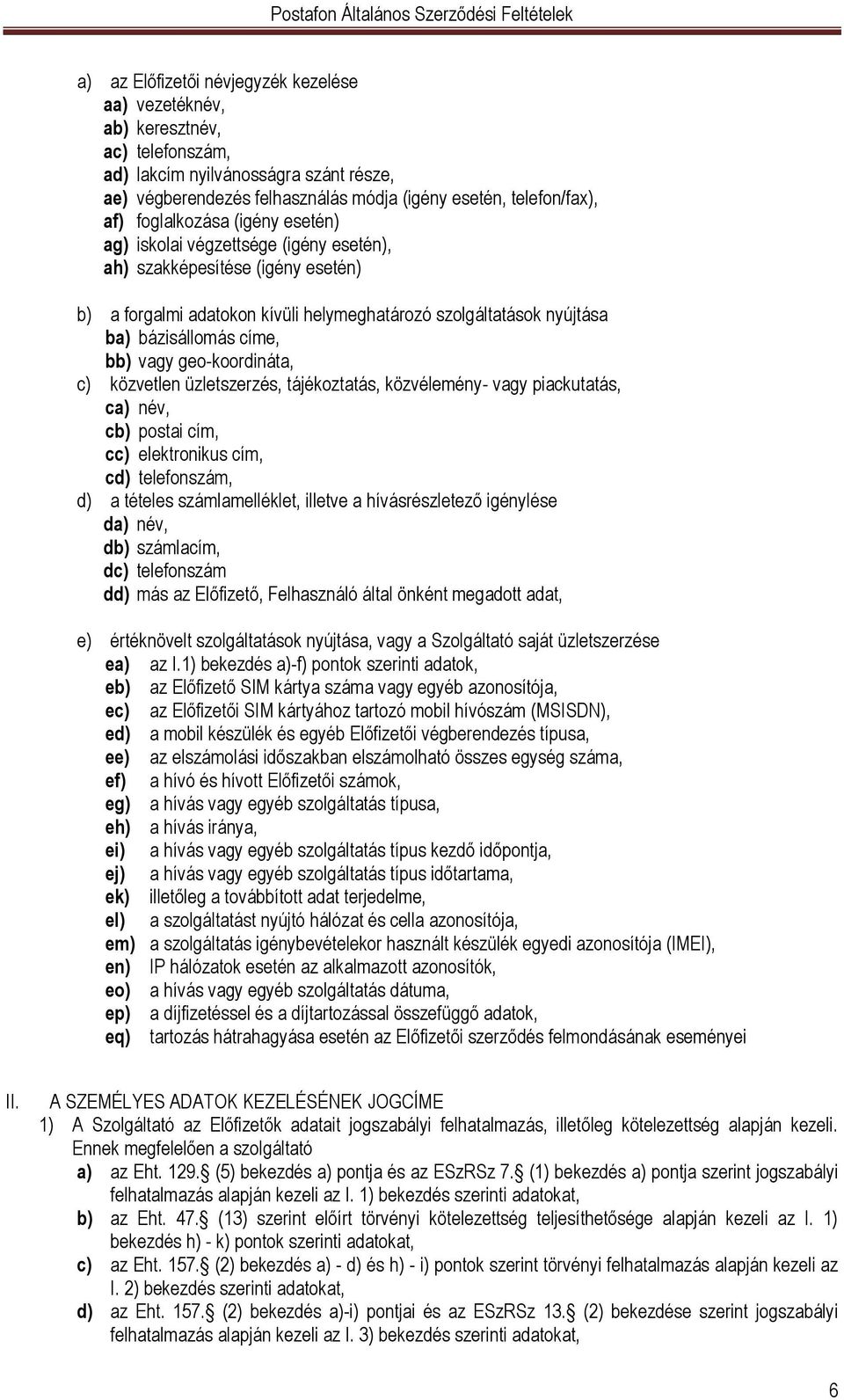 vagy geo-koordináta, c) közvetlen üzletszerzés, tájékoztatás, közvélemény- vagy piackutatás, ca) név, cb) postai cím, cc) elektronikus cím, cd) telefonszám, d) a tételes számlamelléklet, illetve a