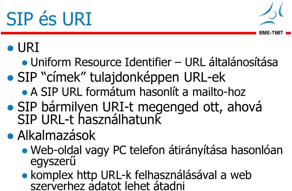 megenged ott, ahová SIP URL-t használhatunk Alkalmazások Web-oldal vagy PC telefon