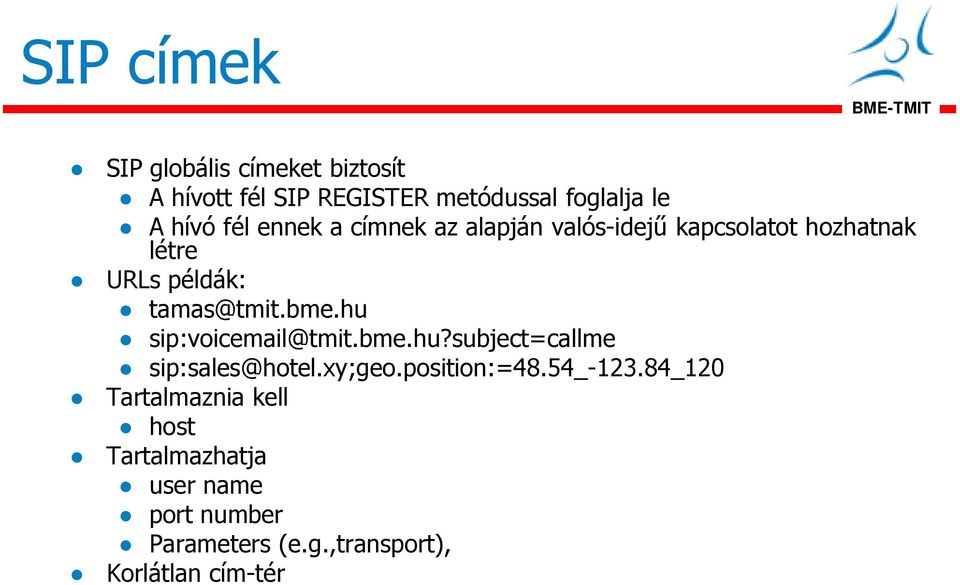hu sip:voicemail@tmit.bme.hu?subject=callme sip:sales@hotel.xy;geo.position:=48.54_-123.