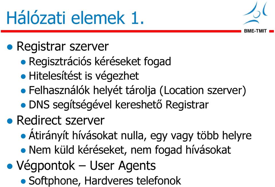 Felhasználók helyét tárolja (Location szerver) DNS segítségével kereshető Registrar