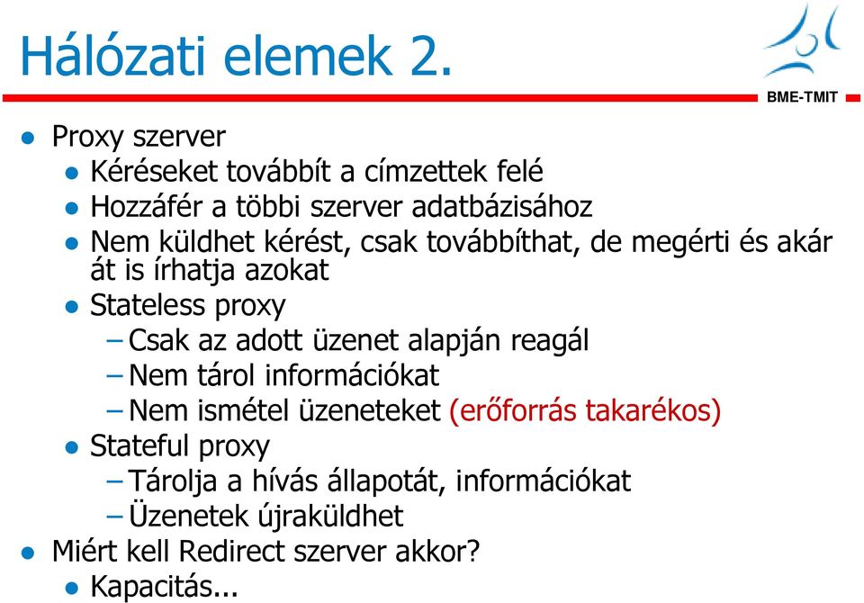 kérést, csak továbbíthat, de megérti és akár át is írhatja azokat Stateless proxy Csak az adott üzenet