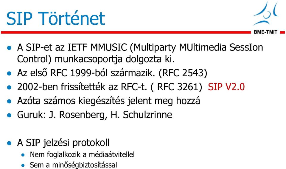 (RFC 2543) 2002-ben frissítették az RFC-t. ( RFC 3261) SIP V2.