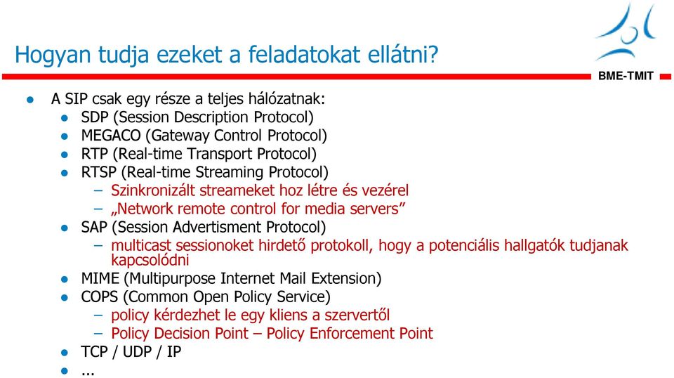 (Real-time Streaming Protocol) Szinkronizált streameket hoz létre és vezérel Network remote control for media servers SAP (Session Advertisment Protocol)
