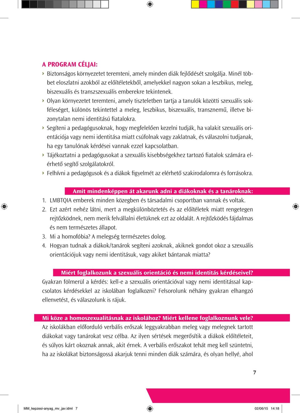 Olyan környezetet teremteni, amely tiszteletben tartja a tanulók közötti szexuális sokféleséget, különös tekintettel a meleg, leszbikus, biszexuális, transznemű, illetve bizonytalan nemi identitású
