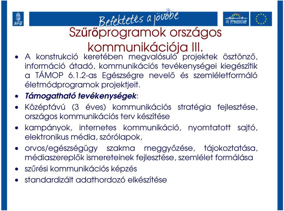 2-as Egészségre nevelı és szemléletformáló életmódprogramok projektjeit.