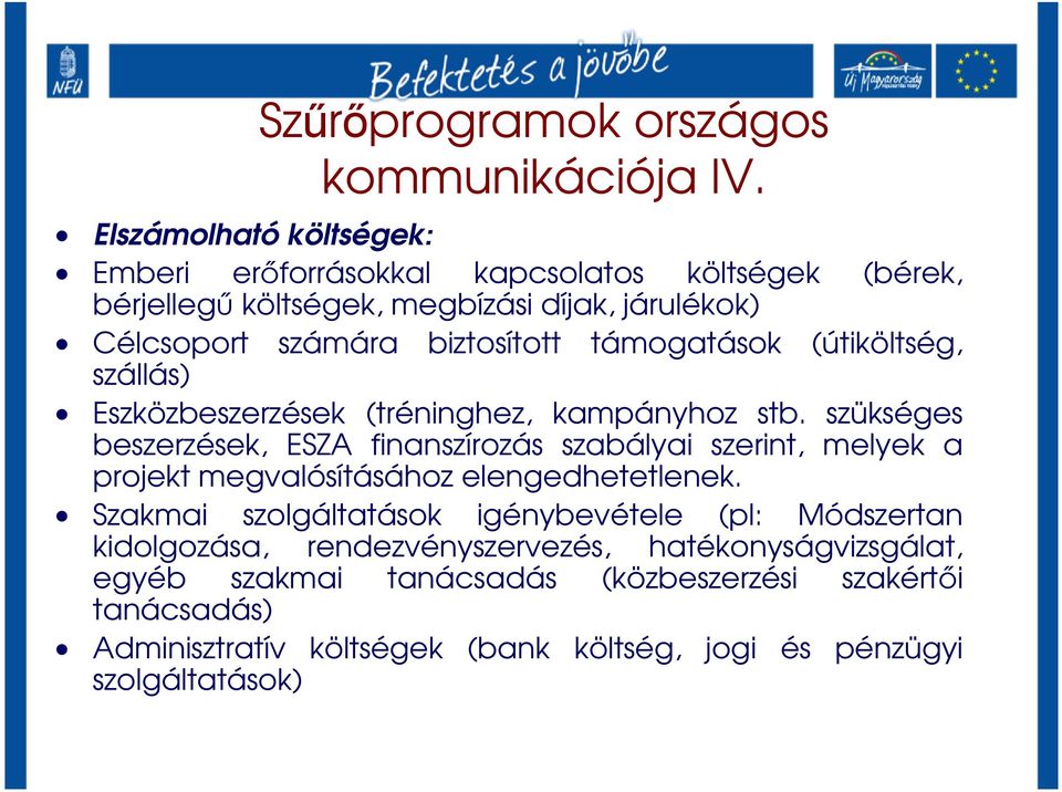 támogatások (útiköltség, szállás) Eszközbeszerzések (tréninghez, kampányhoz stb.