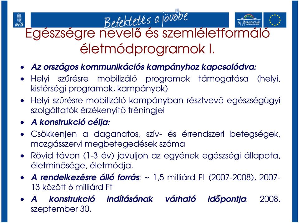 mobilizáló kampányban résztvevı egészségügyi szolgáltatók érzékenyítı tréningjei A konstrukció célja: Csökkenjen a daganatos, szív- és érrendszeri betegségek,