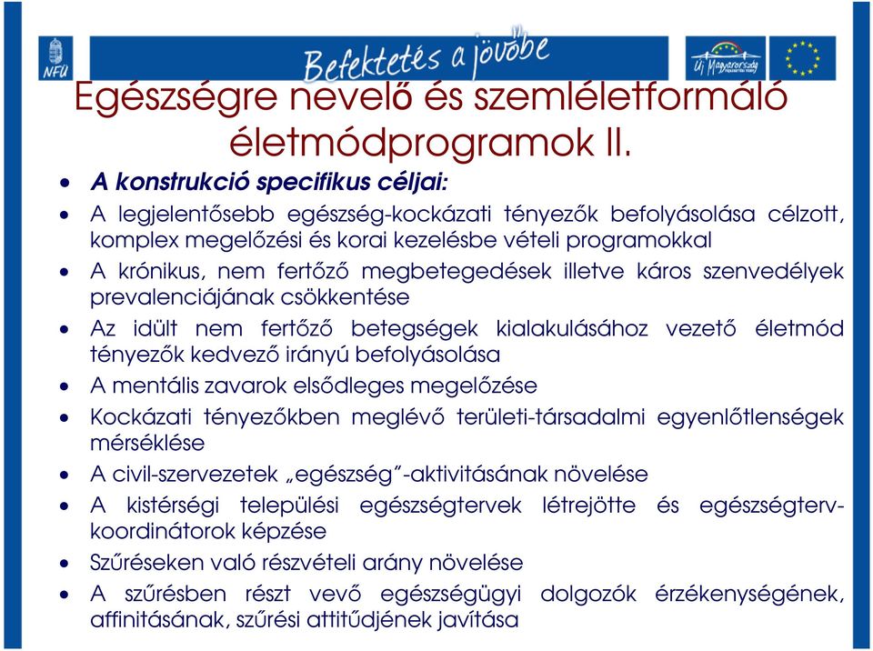 illetve káros szenvedélyek prevalenciájának csökkentése Az idült nem fertızı betegségek kialakulásához vezetı életmód tényezık kedvezı irányú befolyásolása A mentális zavarok elsıdleges megelızése