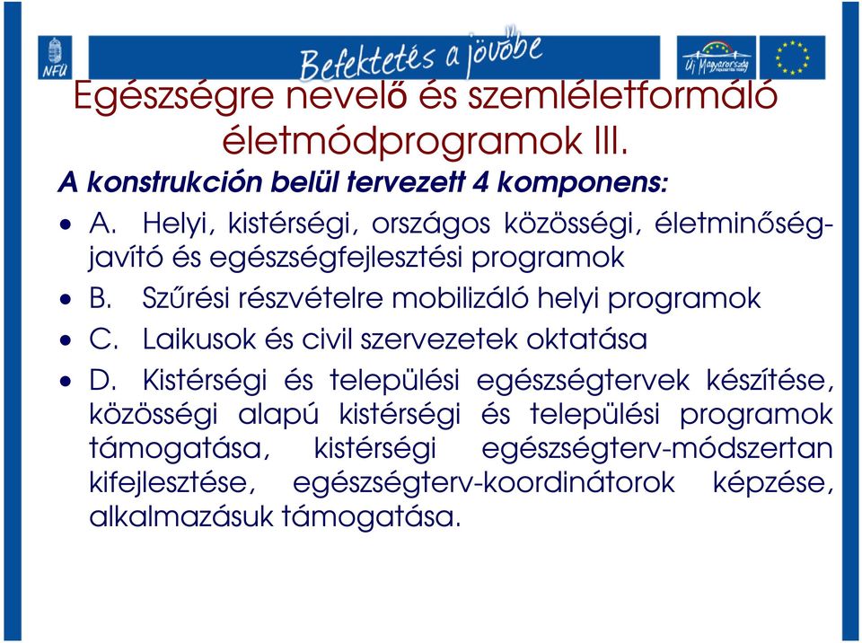 Szőrési részvételre mobilizáló helyi programok C. Laikusok és civil szervezetek oktatása D.