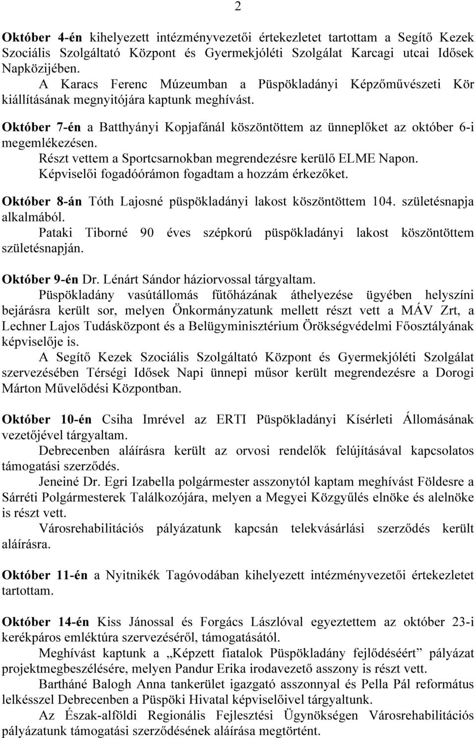 Október 7-én a Batthyányi Kopjafánál köszöntöttem az ünneplőket az október 6-i megemlékezésen. Részt vettem a Sportcsarnokban megrendezésre kerülő ELME Napon.