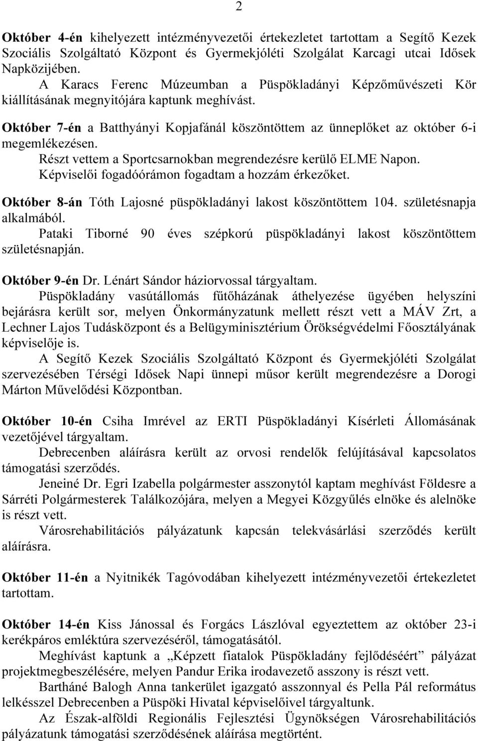 Október 7-én a Batthyányi Kopjafánál köszöntöttem az ünneplőket az október 6-i megemlékezésen. Részt vettem a Sportcsarnokban megrendezésre kerülő ELME Napon.