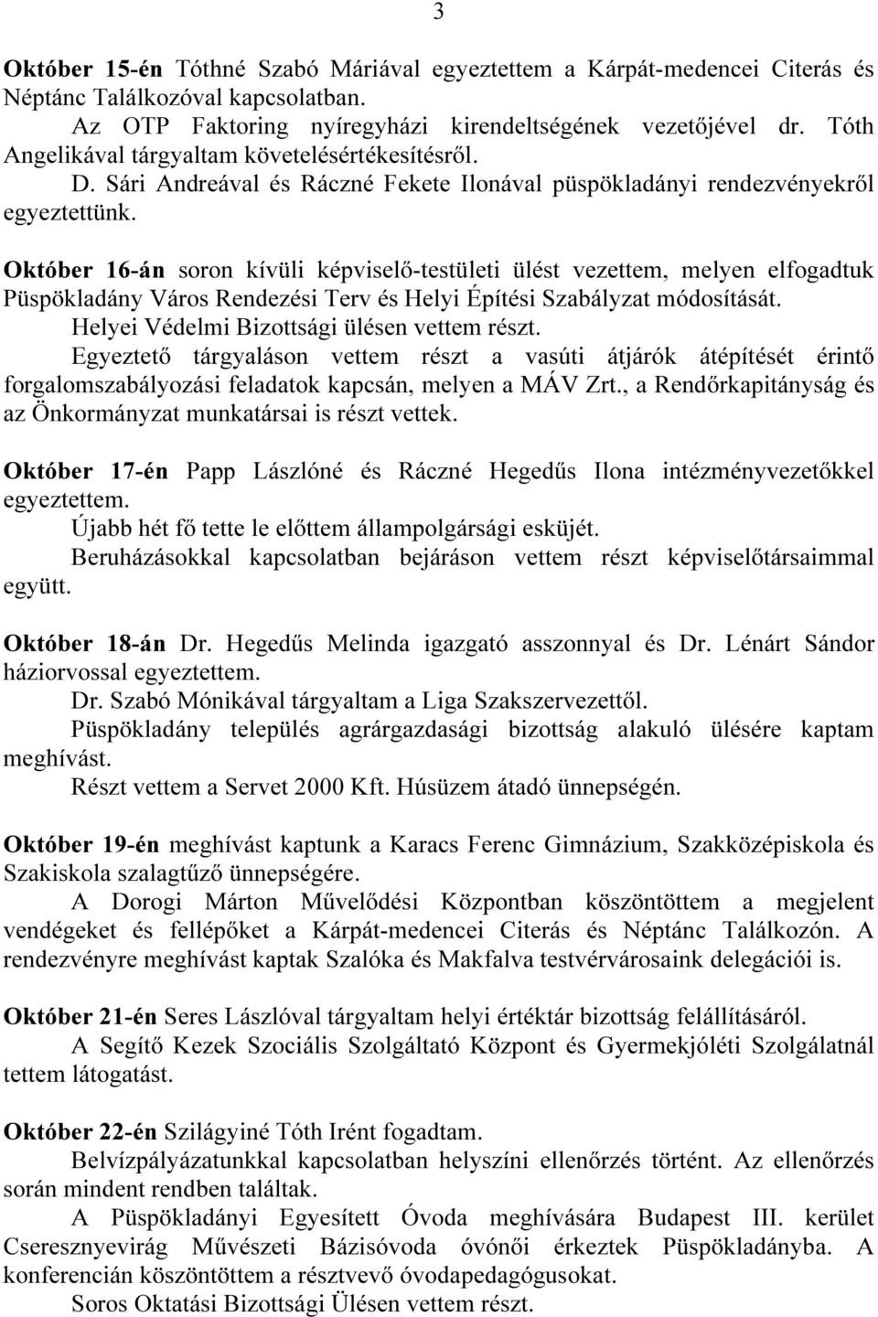 Október 16-án soron kívüli képviselő-testületi ülést vezettem, melyen elfogadtuk Püspökladány Város Rendezési Terv és Helyi Építési Szabályzat módosítását.