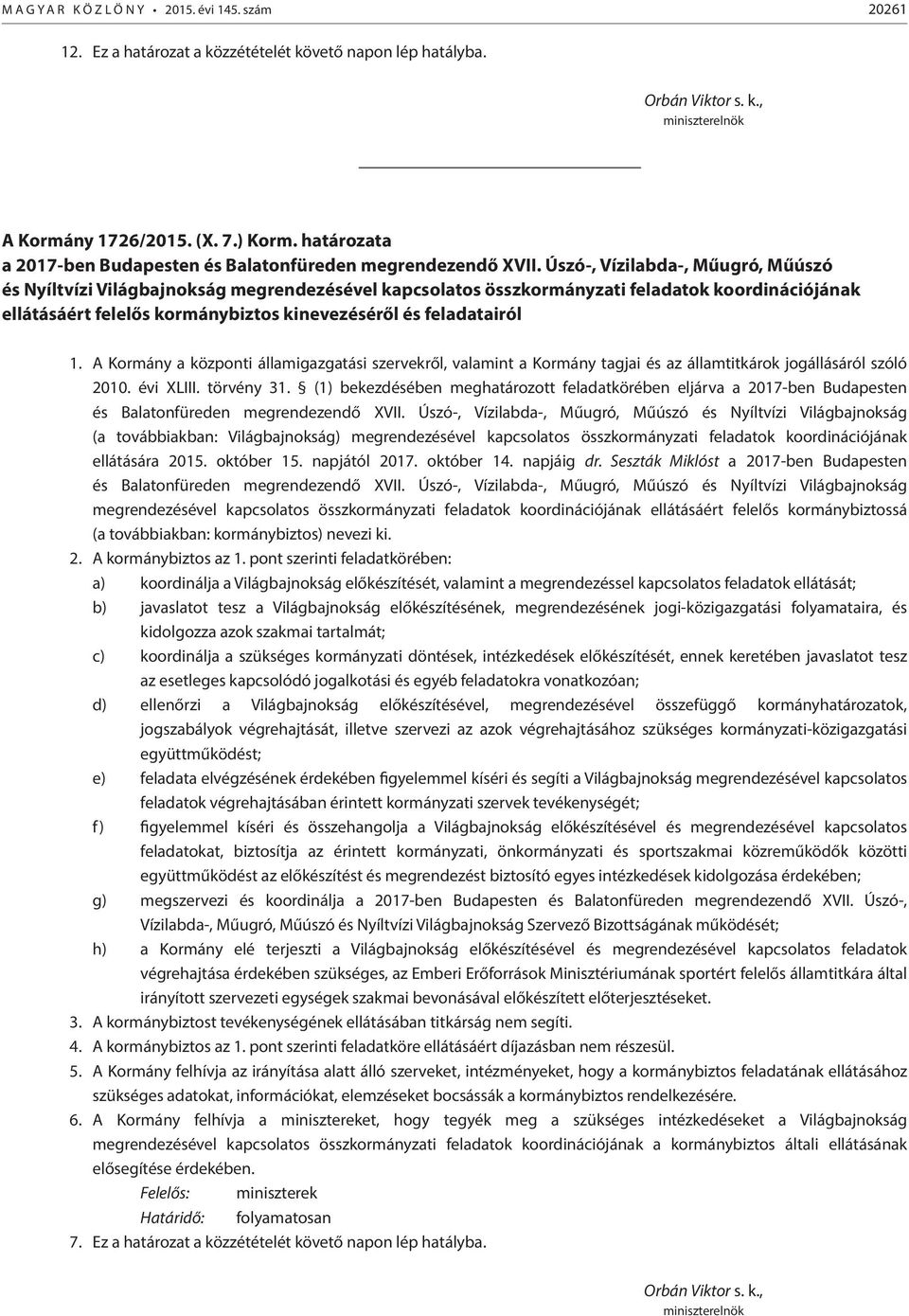 Úszó-, Vízilabda-, Műugró, Műúszó és Nyíltvízi Világbajnokság megrendezésével kapcsolatos összkormányzati feladatok koordinációjának ellátásáért felelős kormánybiztos kinevezéséről és feladatairól 1.