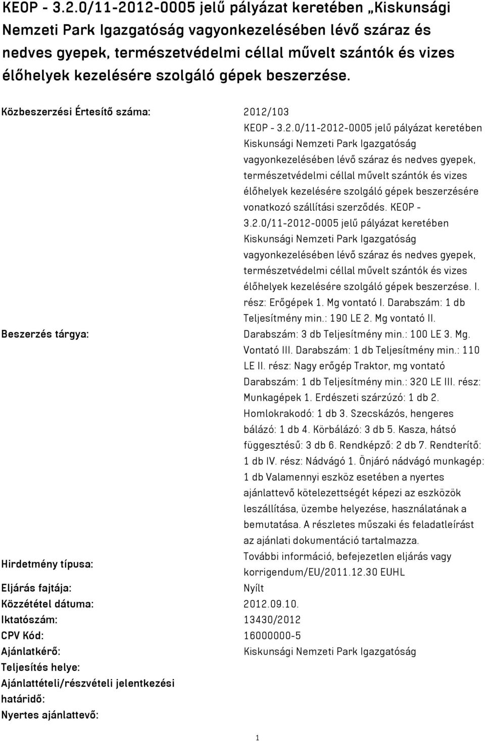 szolgáló gépek beszerzése. Közbeszerzési Értesítő száma: 2012/103  szolgáló gépek beszerzésére vonatkozó szállítási szerződés.  szolgáló gépek beszerzése. I. rész: Erőgépek 1. Mg vontató I.