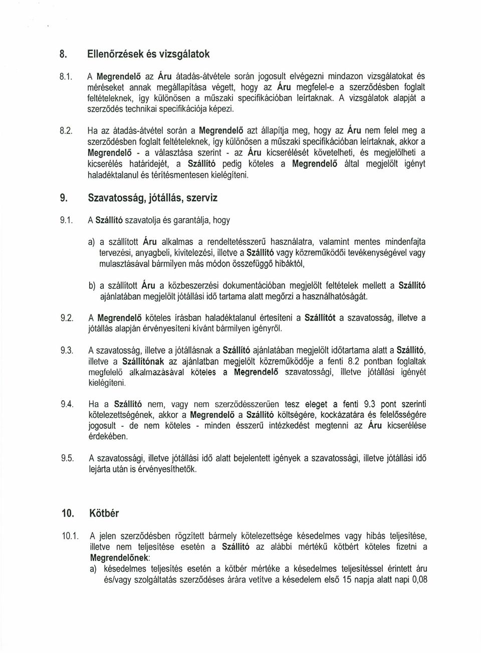 a műszaki specifikációban leírtaknak. A vizsgálatok alapját a szerződés technikai specifikációja képezi. 8.2.