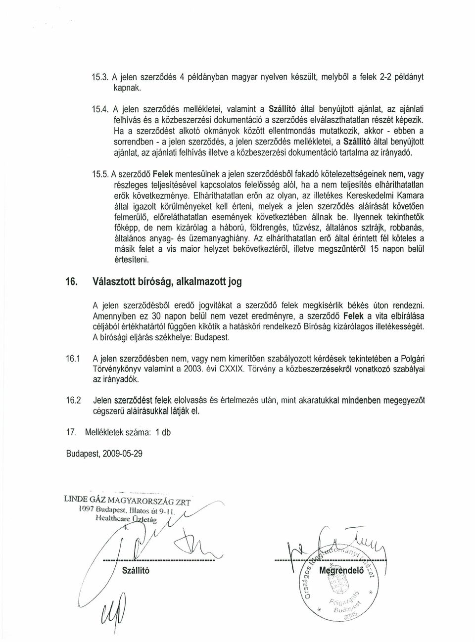 A jelen szerződés mellékletei, valamint a Szállító által benyújtott ajánlat, az ajánlati felhívás és a közbeszerzési dokumentáció a szerződés elválaszthatatlan részét képezik.