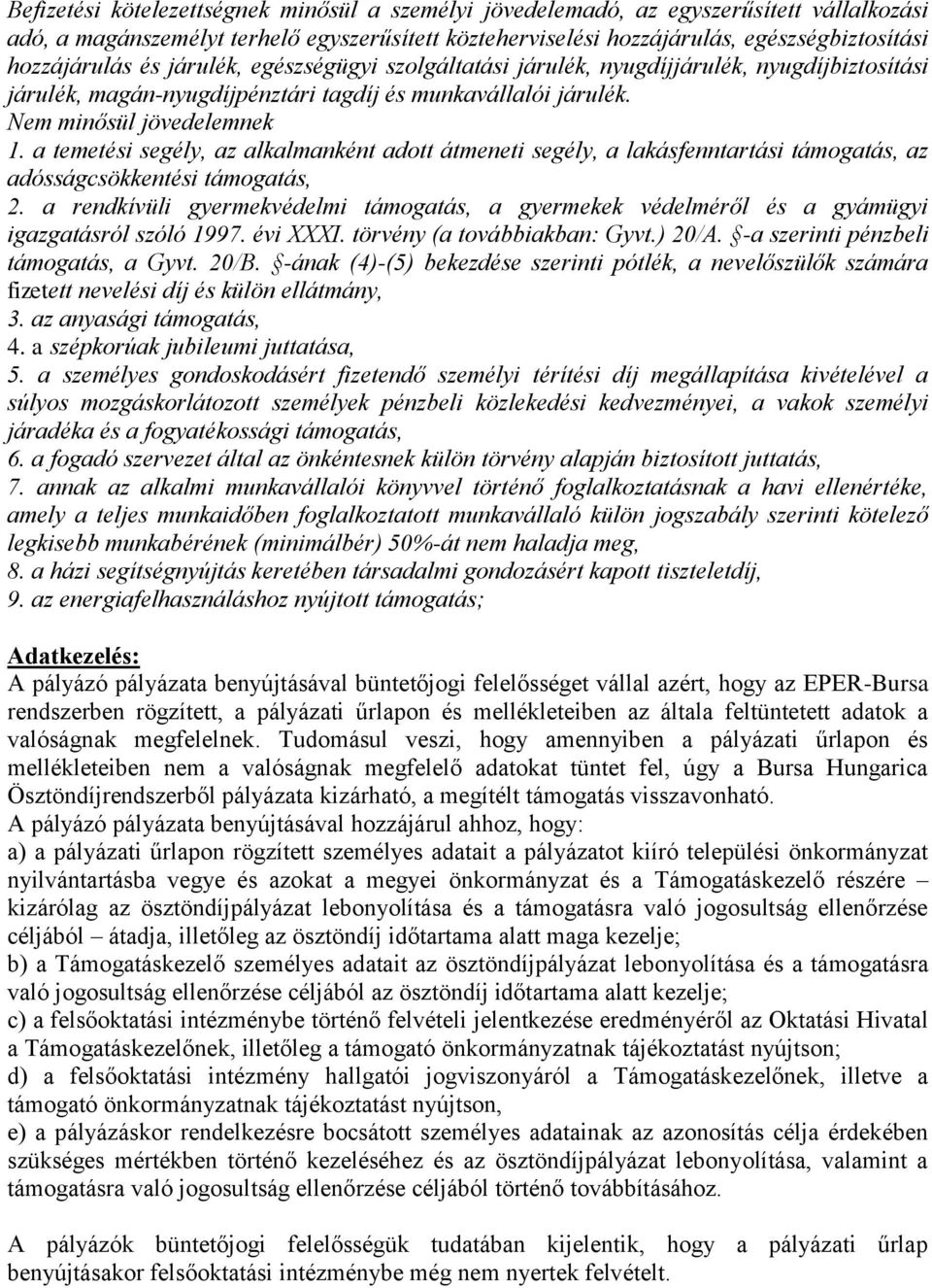 a temetési segély, az alkalmanként adott átmeneti segély, a lakásfenntartási támogatás, az adósságcsökkentési támogatás, 2.