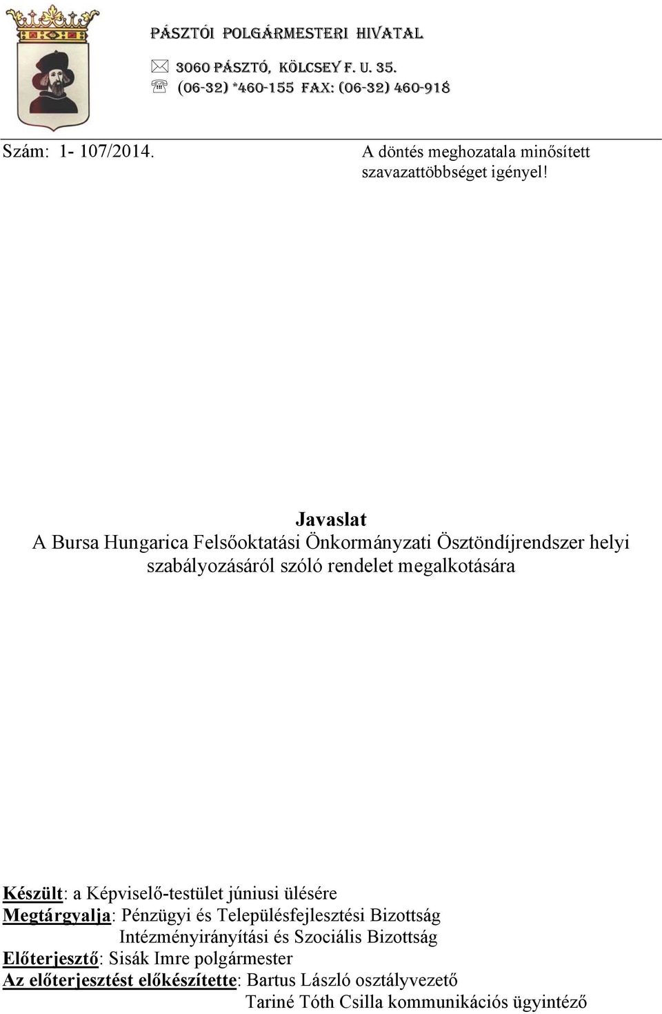 Javaslat A Bursa Hungarica Felsőoktatási Önkormányzati Ösztöndíjrendszer helyi szabályozásáról szóló rendelet megalkotására Készült: a