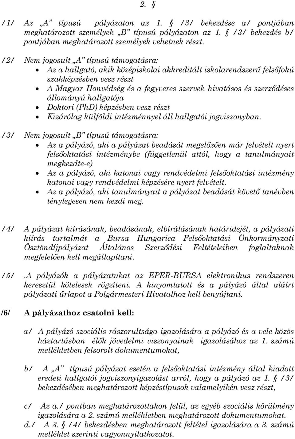 szerződéses állományú hallgatója Doktori (PhD) képzésben vesz részt Kizárólag külföldi intézménnyel áll hallgatói jogviszonyban.