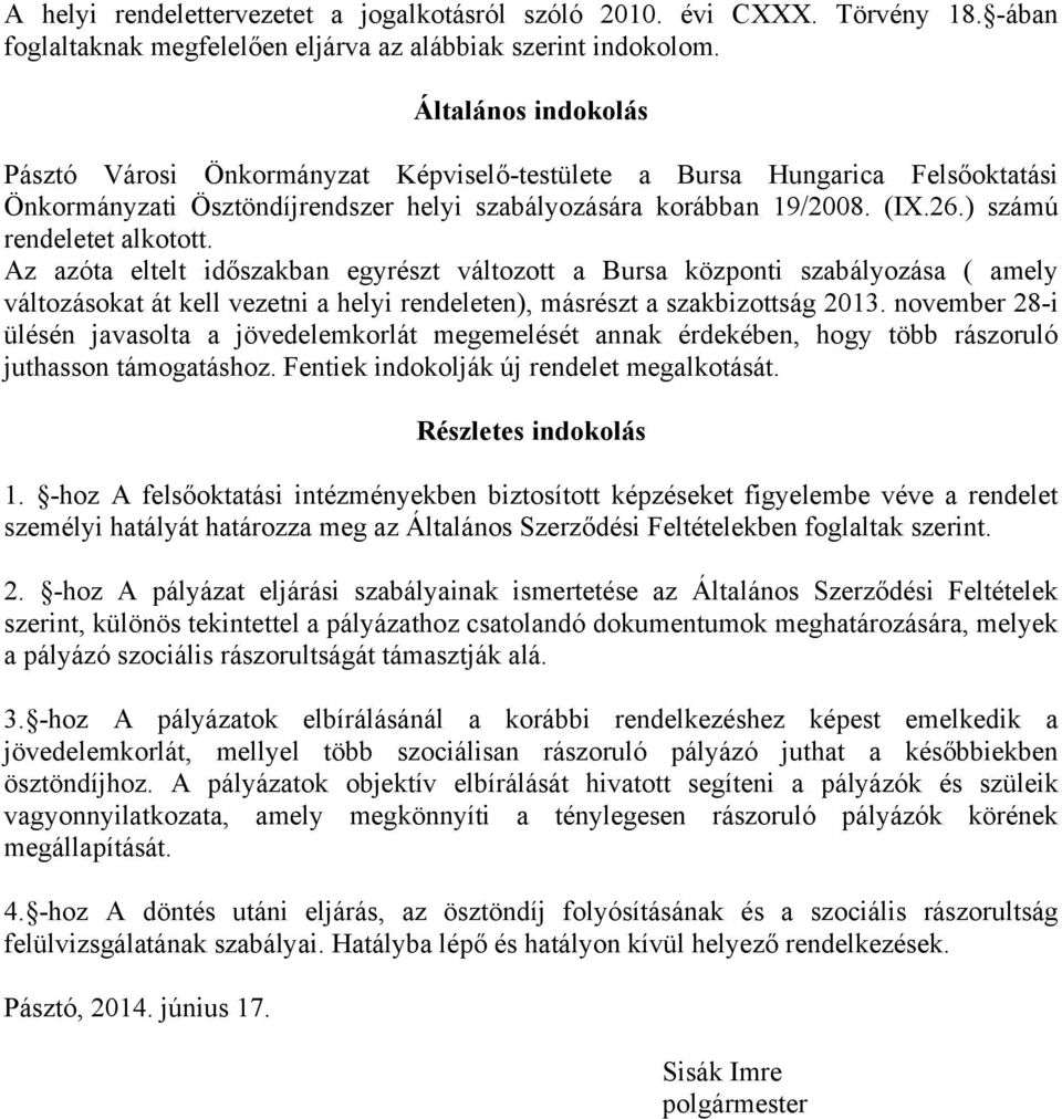 ) számú rendeletet alkotott. Az azóta eltelt időszakban egyrészt változott a Bursa központi szabályozása ( amely változásokat át kell vezetni a helyi rendeleten), másrészt a szakbizottság 2013.