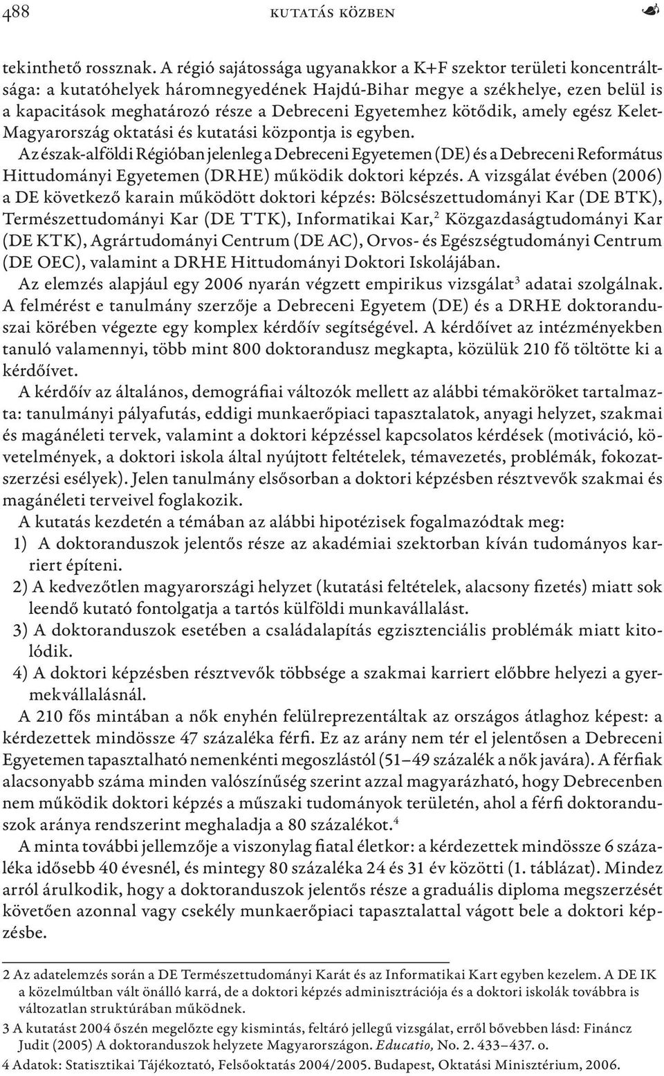 Egyetemhez kötődik, amely egész Kelet- Magyarország oktatási és kutatási központja is egyben.