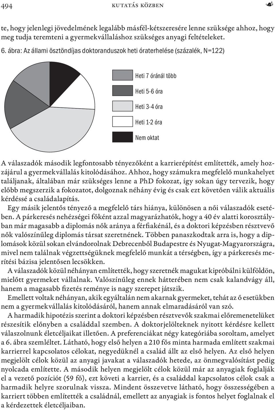 karrierépítést említették, amely hozzájárul a gyermekvállalás kitolódásához.