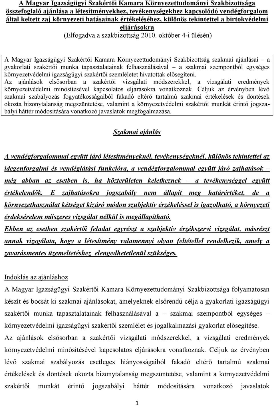 október 4-i ülésén) A Magyar Igazságügyi Szakértői Kamara Környezettudományi Szakbizottság szakmai ajánlásai a gyakorlati szakértői munka tapasztalatainak felhasználásával a szakmai szempontból