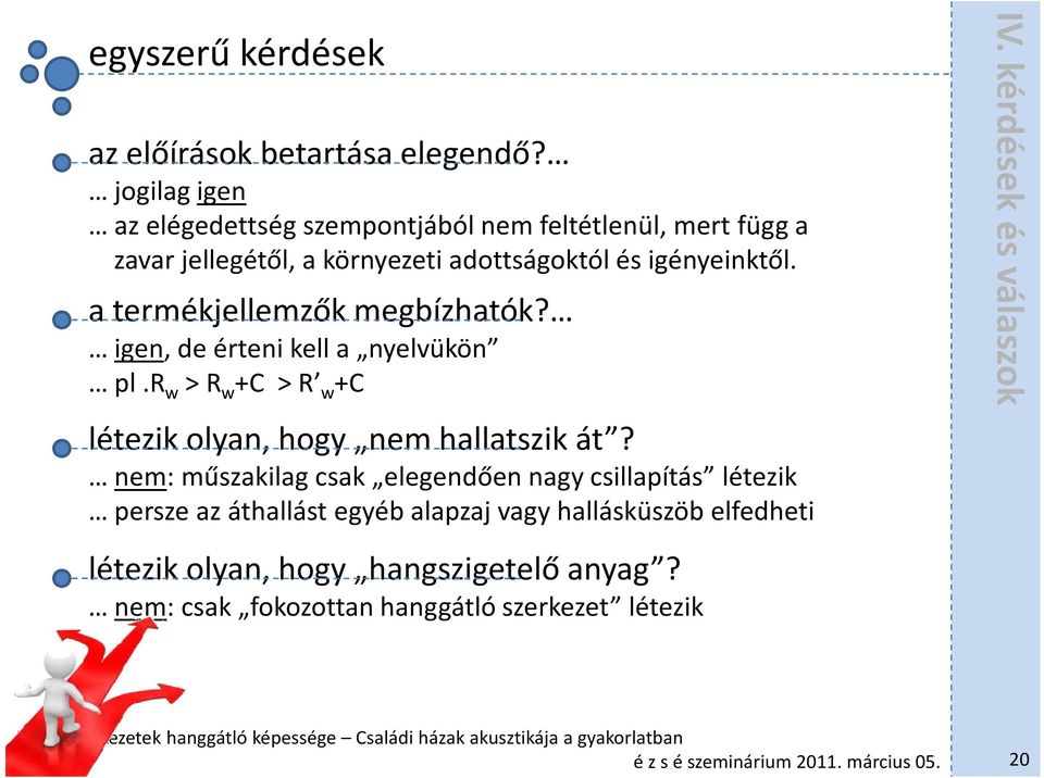 a termékjellemzők megbízhatók? igen, de érteni kell a nyelvükön pl.r w > R w +C > R w +C létezik olyan, hogy nem hallatszik át?