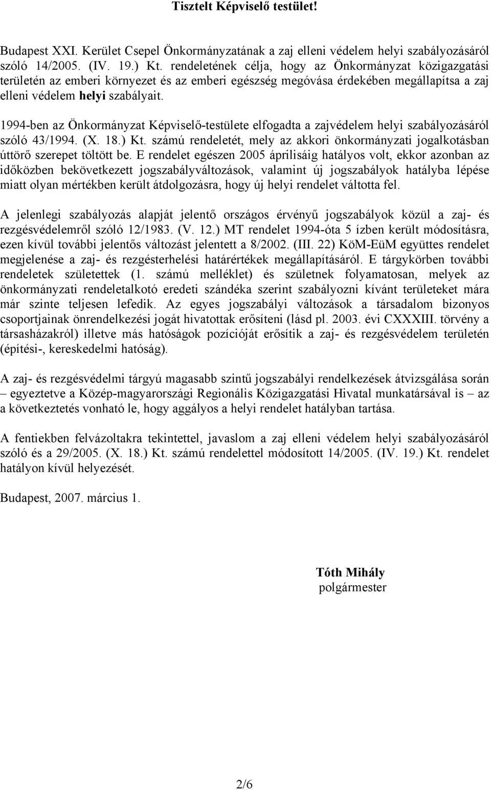 1994-ben az Önkormányzat Képviselő-testülete elfogadta a zajvédelem helyi szabályozásáról szóló 43/1994. (X. 18.) Kt.