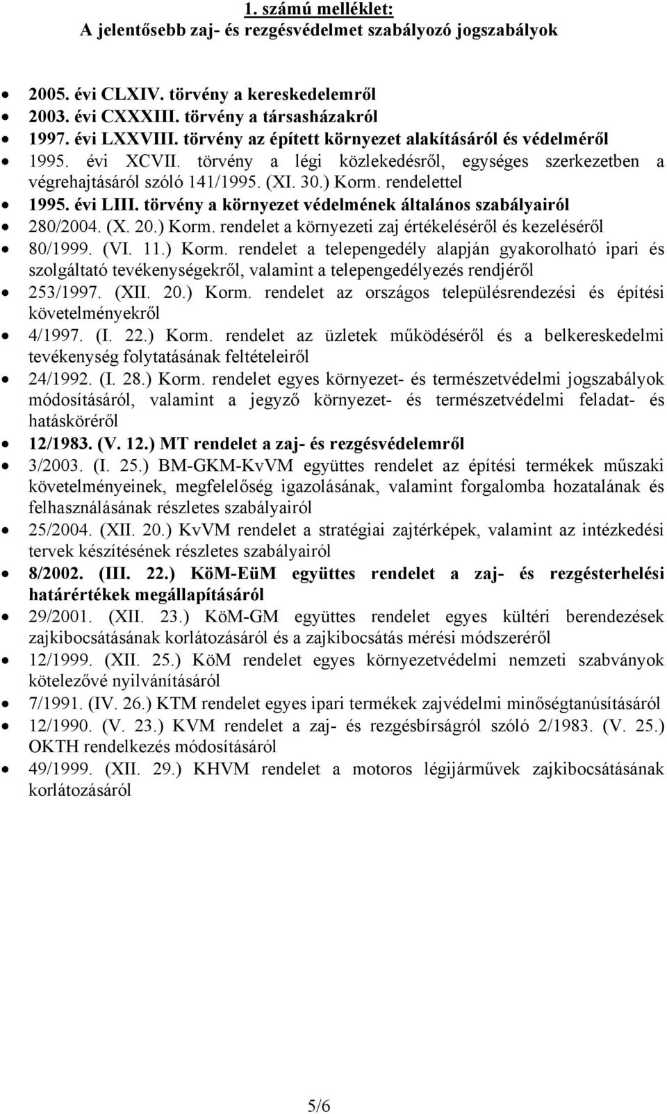 évi LIII. törvény a környezet védelmének általános szabályairól 280/2004. (X. 20.) Korm.