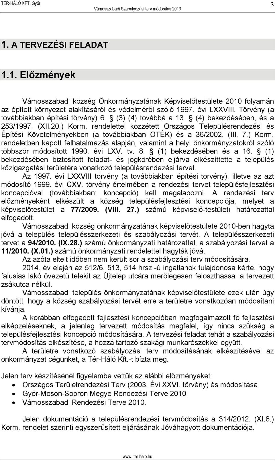 rendelettel közzétett Országos Településrendezési és Építési Követelményekben (a továbbiakban OTÉK) és a 36/2002. (III. 7.) Korm.