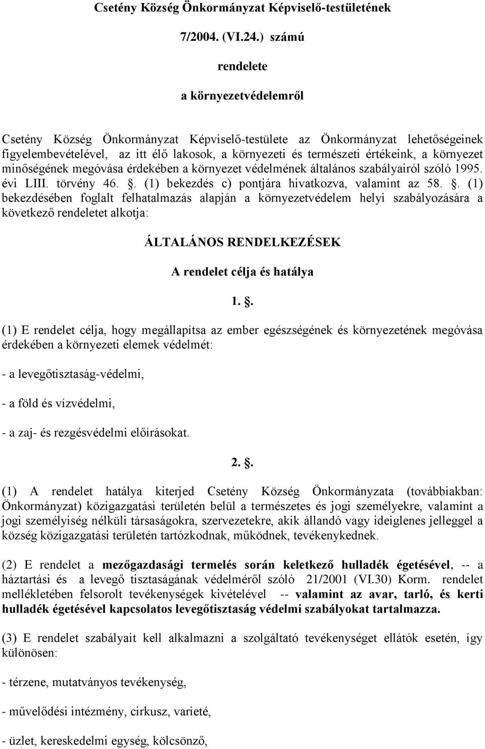 környezet minőségének megóvása érdekében a környezet védelmének általános szabályairól szóló 1995. évi LIII. törvény 46.. (1) bekezdés c) pontjára hivatkozva, valamint az 58.