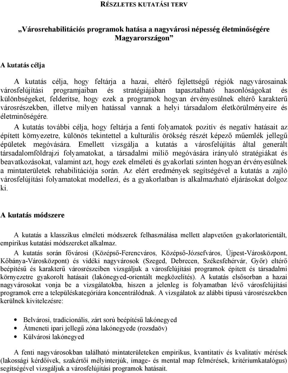 illetve milyen hatással vannak a helyi társadalom életkörülményeire és életminőségére.
