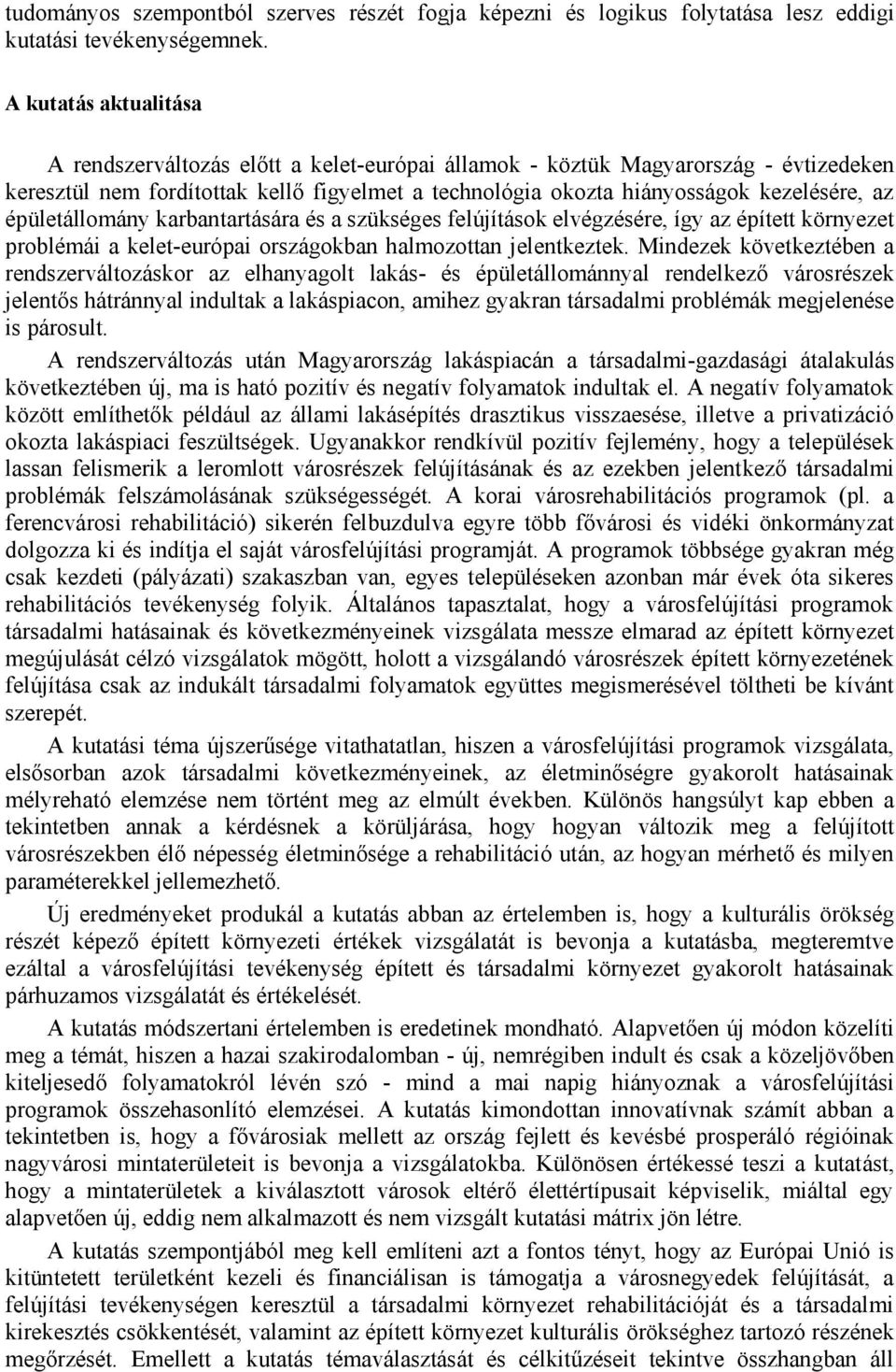 épületállomány karbantartására és a szükséges felújítások elvégzésére, így az épített környezet problémái a kelet-európai országokban halmozottan jelentkeztek.