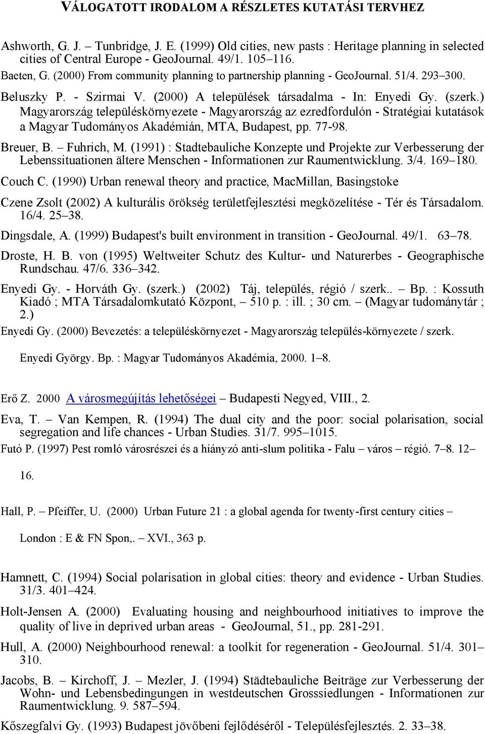 ) Magyarország településkörnyezete - Magyarország az ezredfordulón - Stratégiai kutatások a Magyar Tudományos Akadémián, MTA, Budapest, pp. 77-98. Breuer, B. Fuhrich, M.
